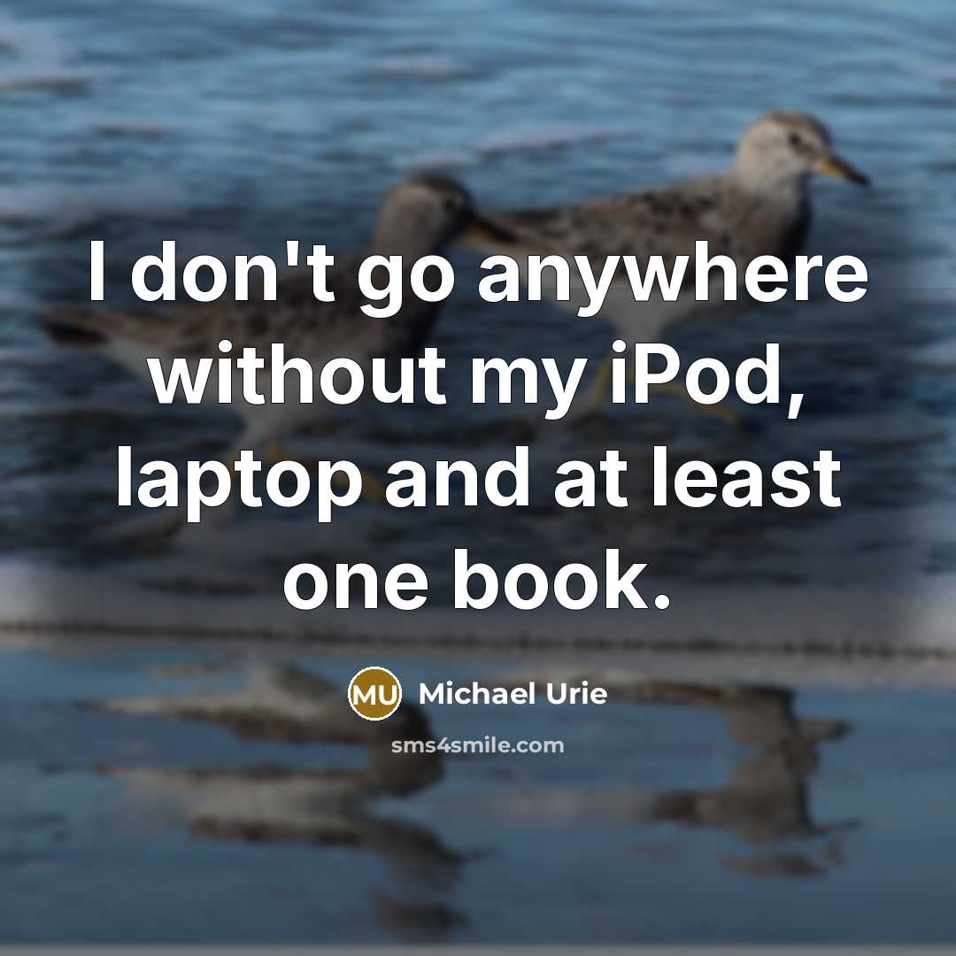 “I don't go anywhere without my iPod, laptop and at…” quote by Michael Urie