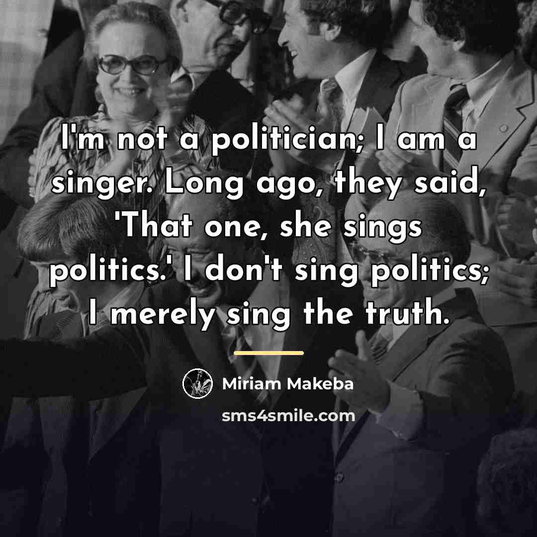 “I'm not a politician; I am a singer. Long ago,…” quote by Miriam Makeba