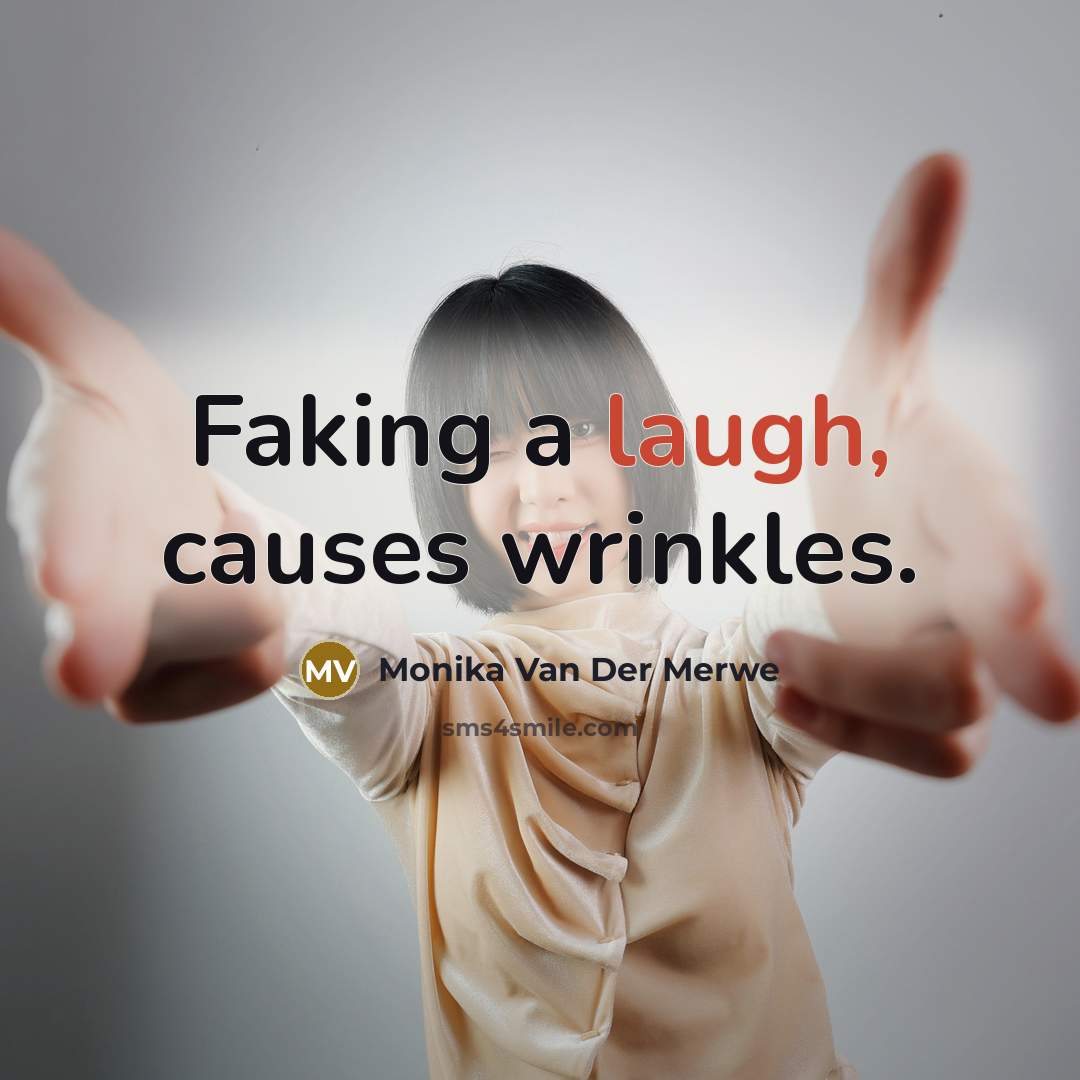 “Faking a laugh, causes wrinkles.…” quote by Monika Van Der Merwe