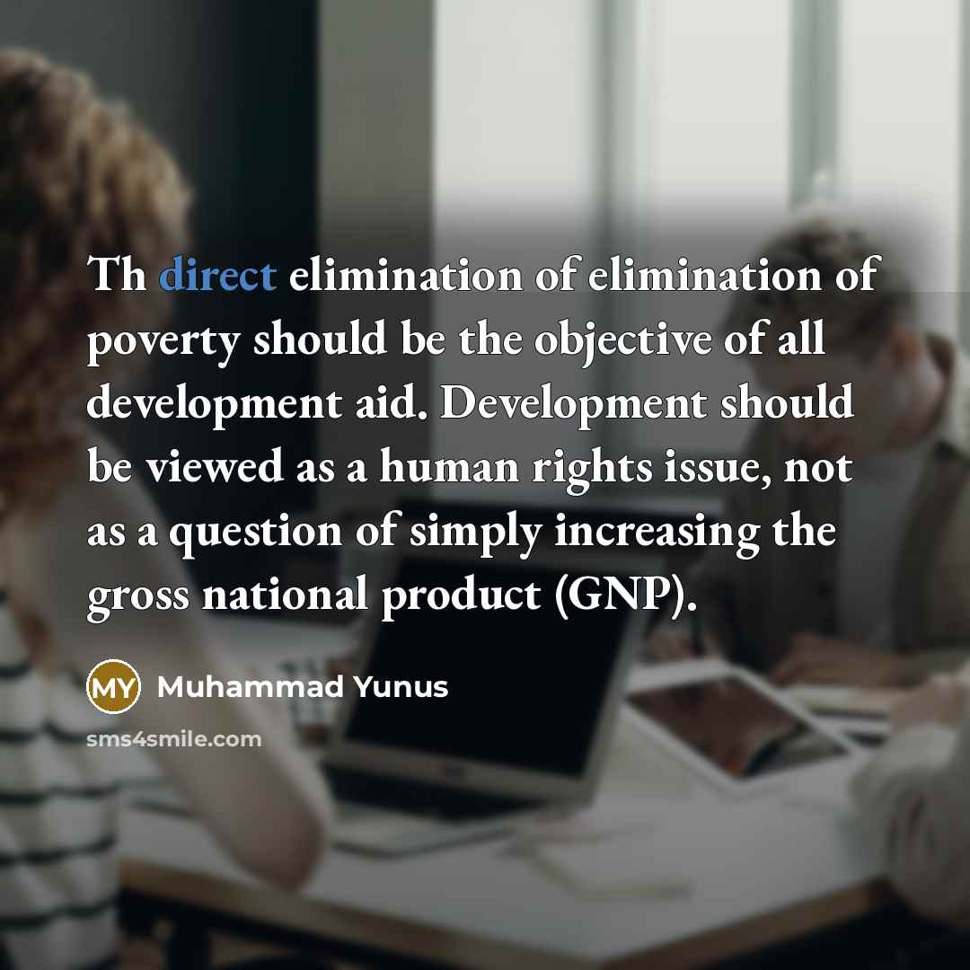 “Th direct elimination of elimination of poverty should be the…” quote by Muhammad Yunus
