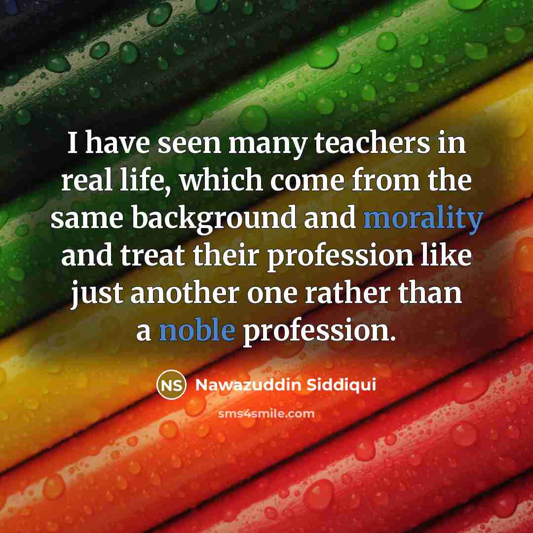 “I have seen many teachers in real life, which come…” quote by Nawazuddin Siddiqui