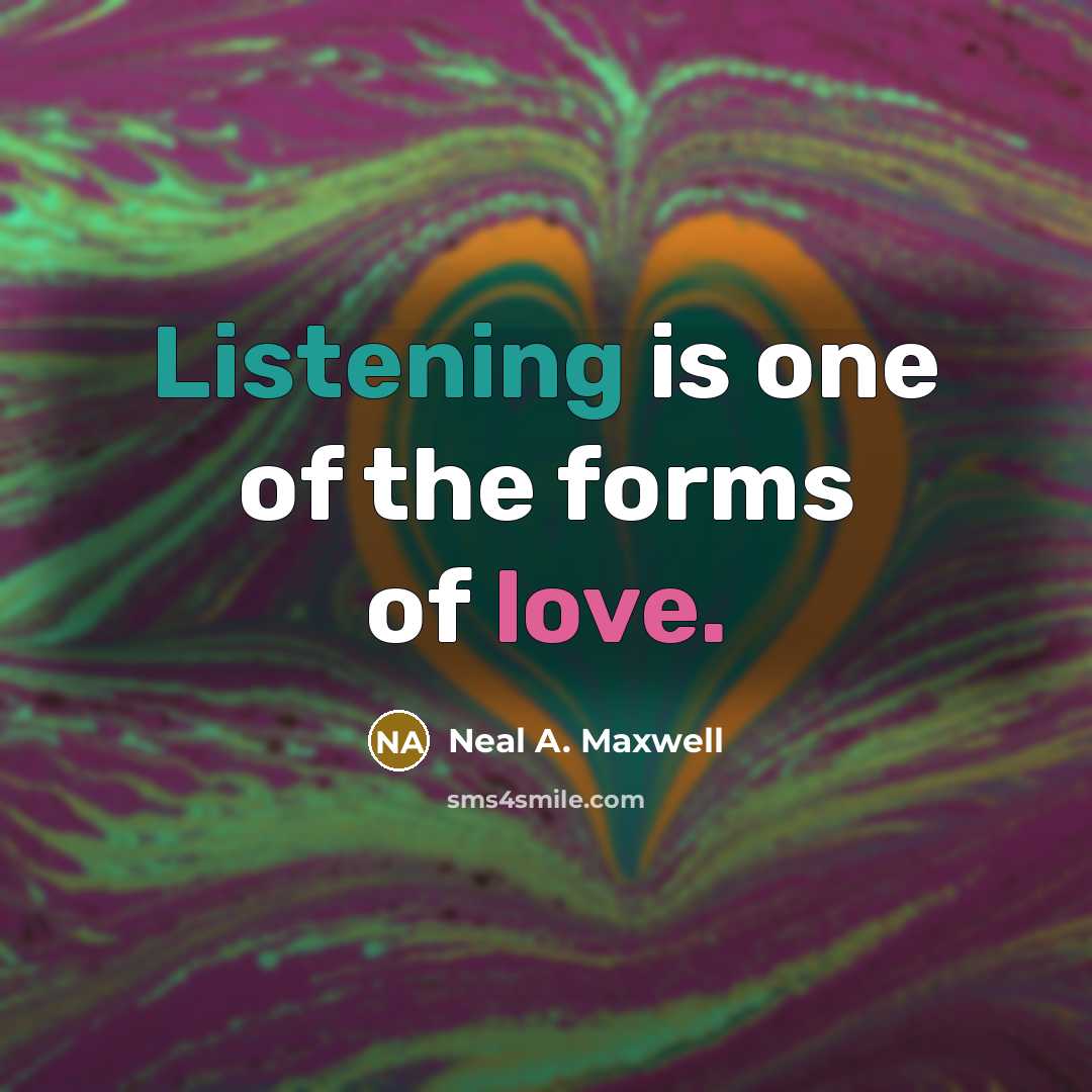 “Listening is one of the forms of love.…” quote by Neal A. Maxwell