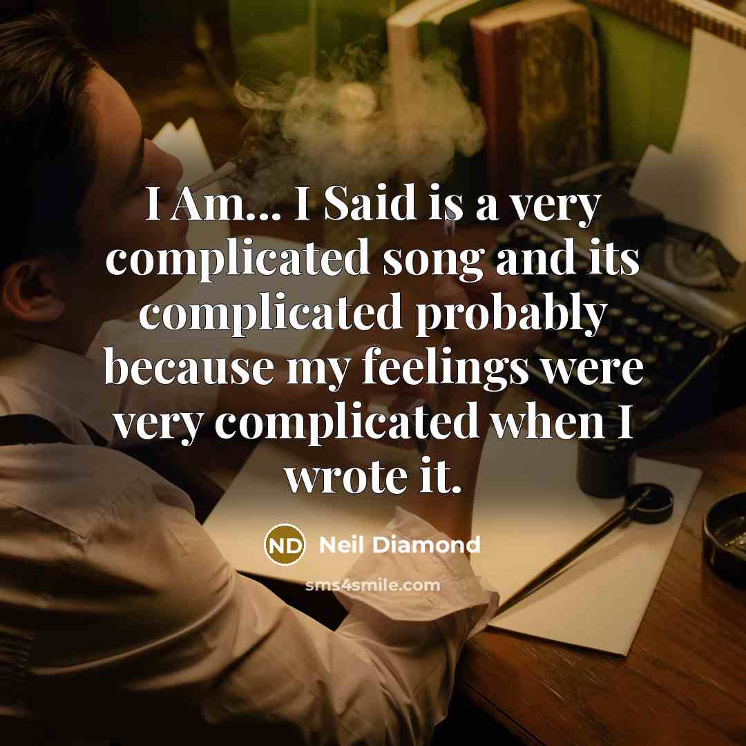 “I Am... I Said is a very complicated song and…” quote by Neil Diamond