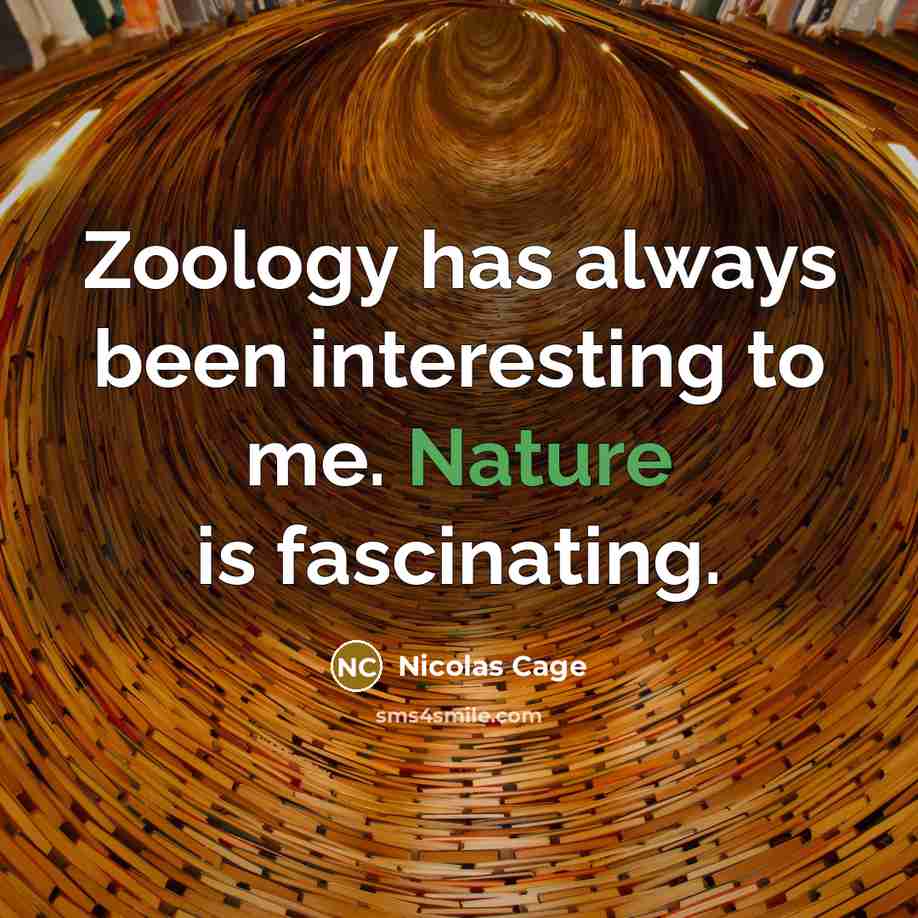 “Zoology has always been interesting to me. Nature is fascinating.…” quote by Nicolas Cage