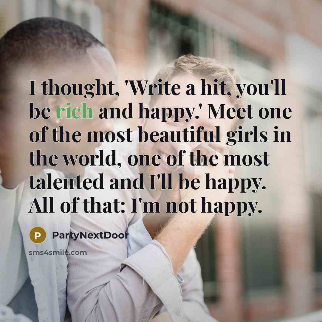 “I thought, 'Write a hit, you'll be rich and happy.'…” quote by PartyNextDoor