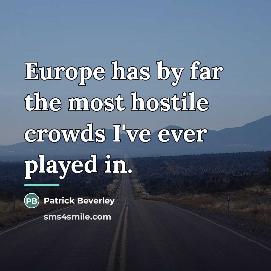 “Europe has by far the most hostile crowds I've ever…” quote by Patrick Beverley