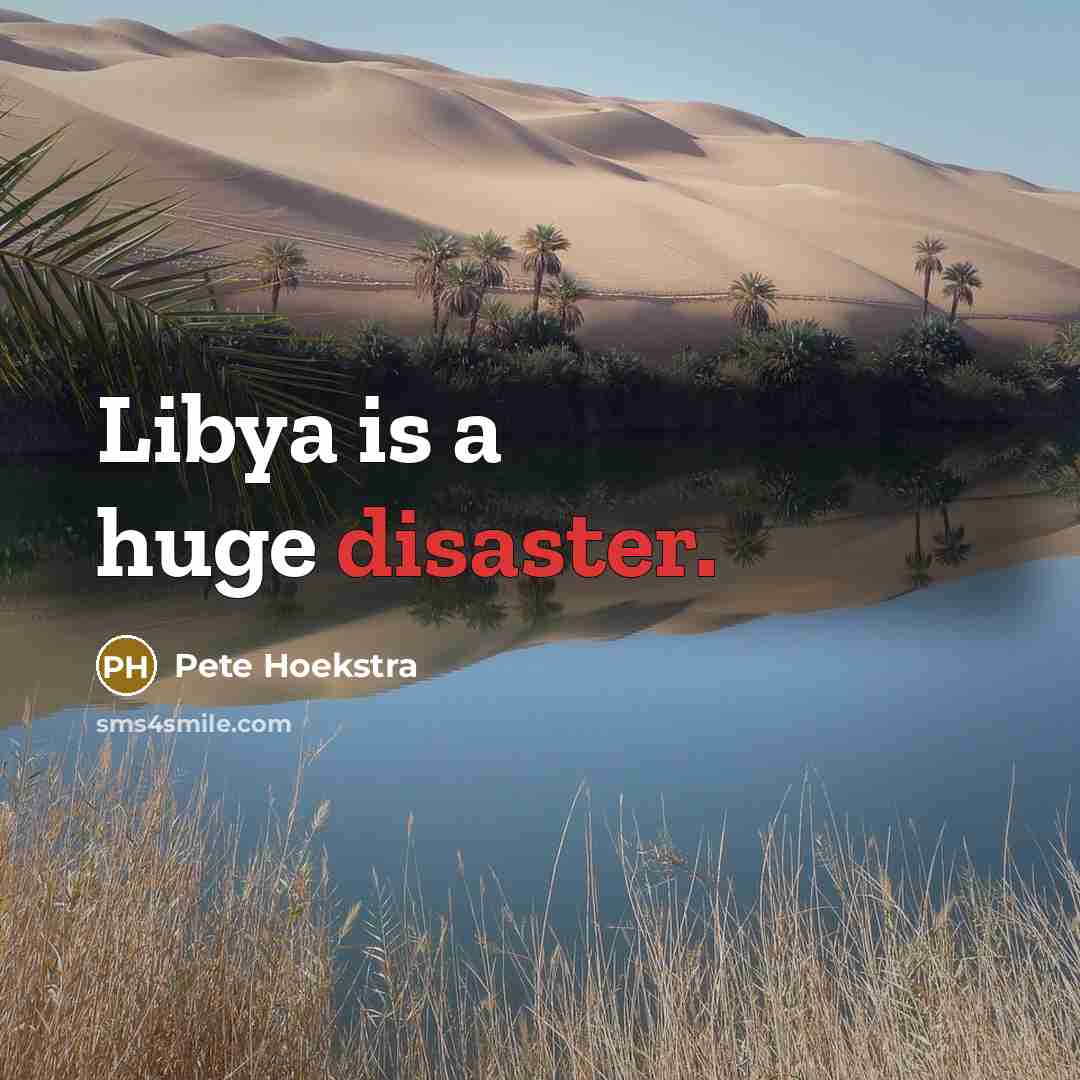 “Libya is a huge disaster.…” quote by Pete Hoekstra