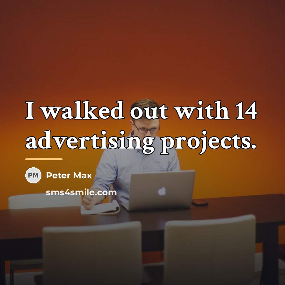 “I walked out with 14 advertising projects.…” quote by Peter Max