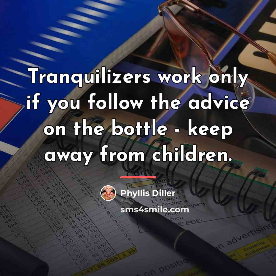 “Tranquilizers work only if you follow the advice on the…” quote by Phyllis Diller