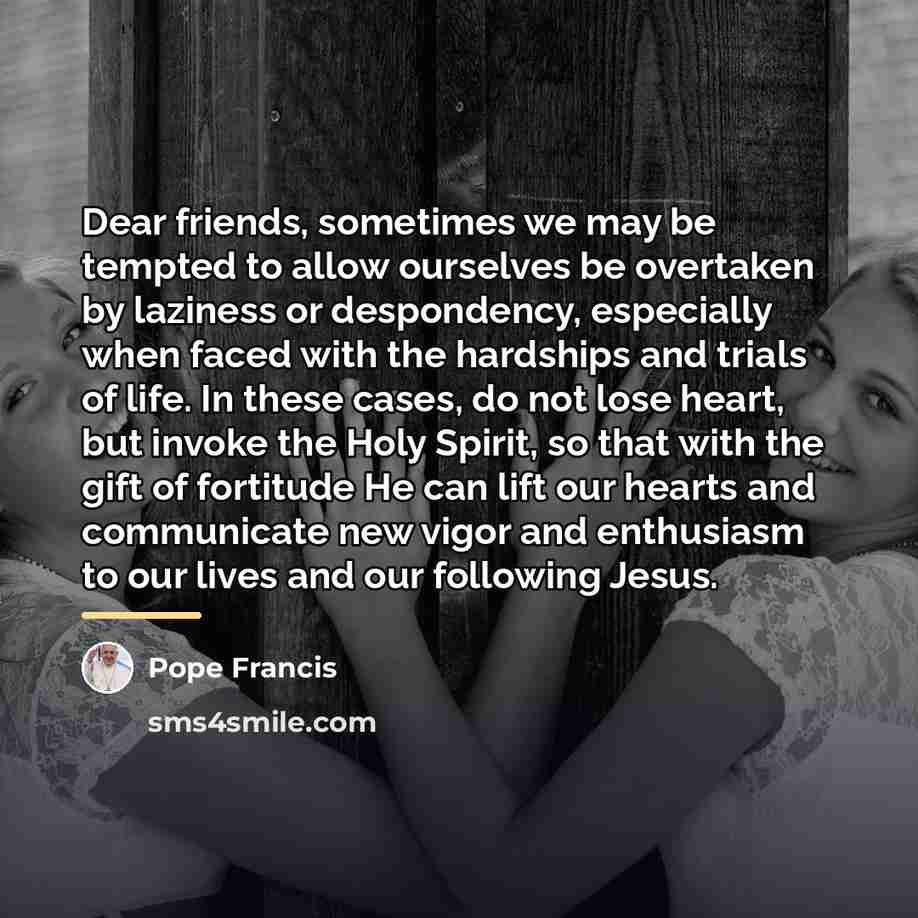 “Dear friends, sometimes we may be tempted to allow ourselves…” quote by Pope Francis