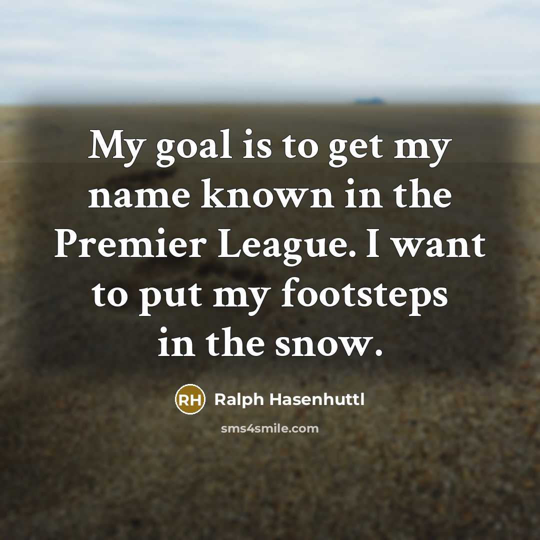 “My goal is to get my name known in the…” quote by Ralph Hasenhuttl