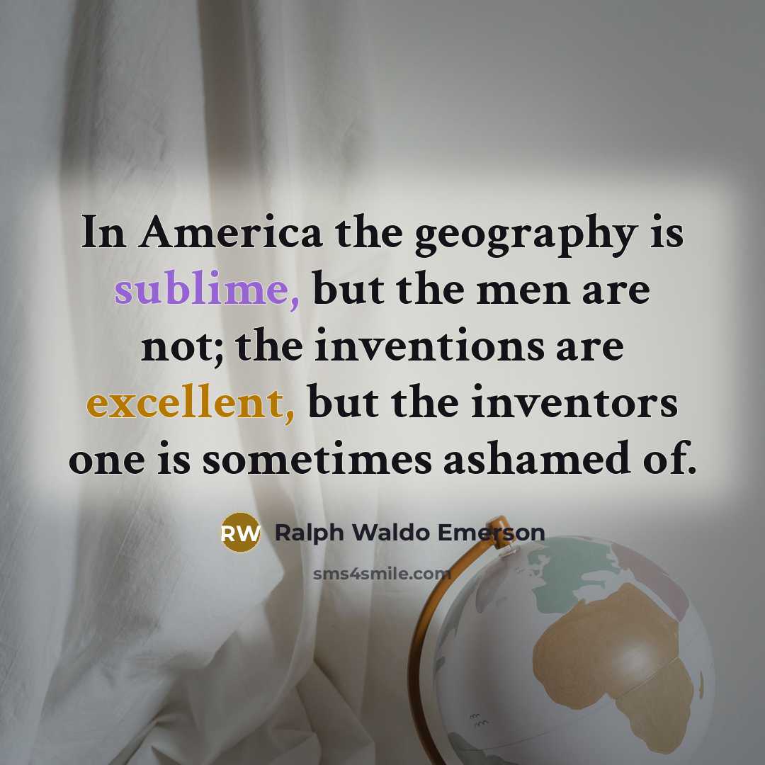 “In America the geography is sublime, but the men are…” quote by Ralph Waldo Emerson