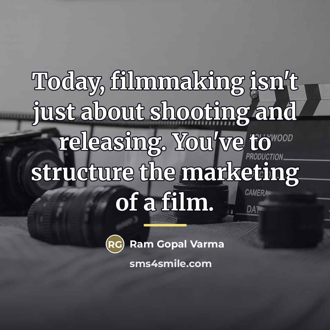 “Today, filmmaking isn't just about shooting and releasing. You've to…” quote by Ram Gopal Varma