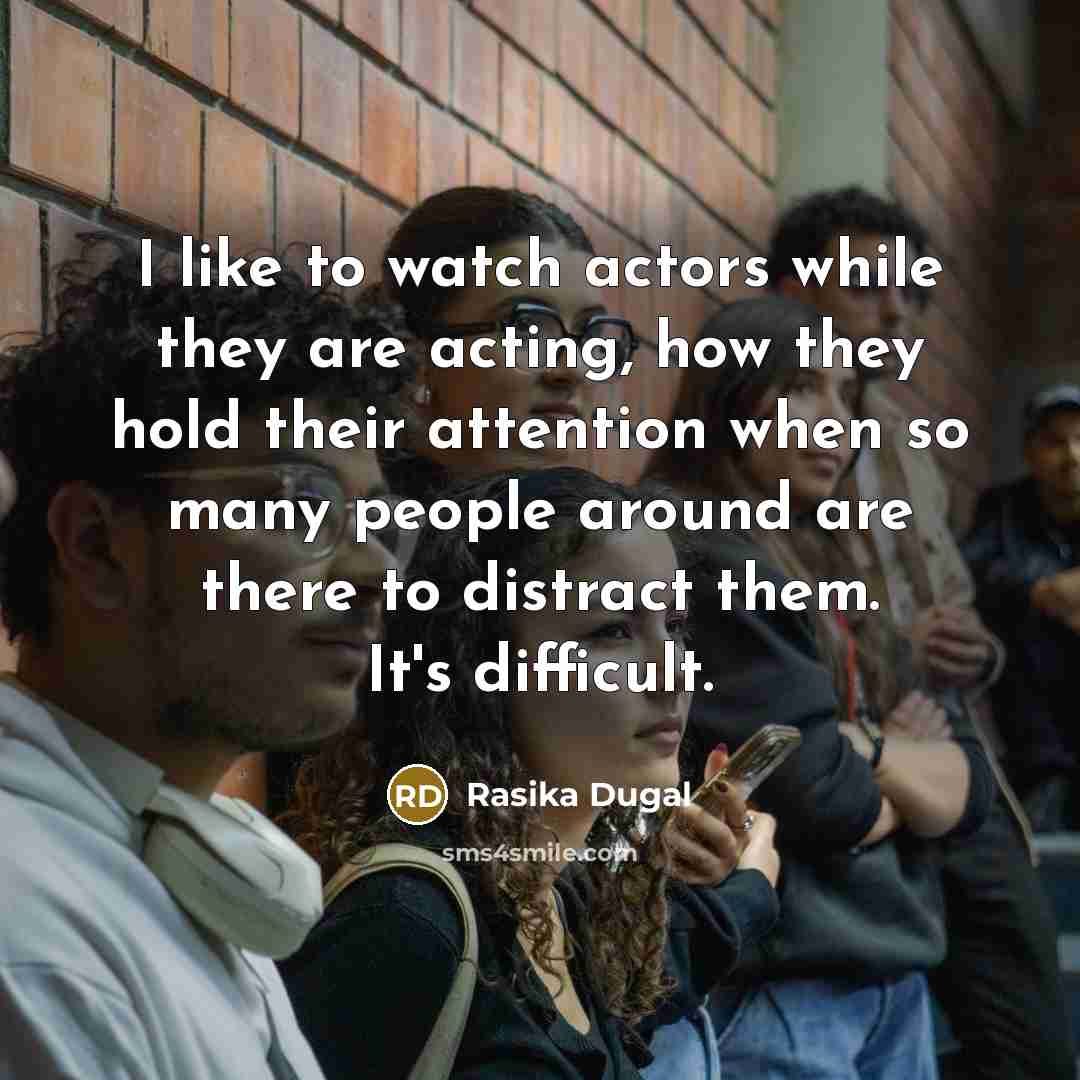 “I like to watch actors while they are acting, how…” quote by Rasika Dugal