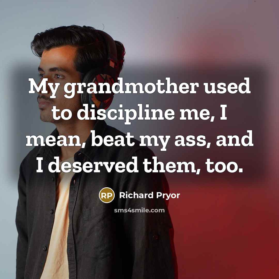 “My grandmother used to discipline me, I mean, beat my…” quote by Richard Pryor