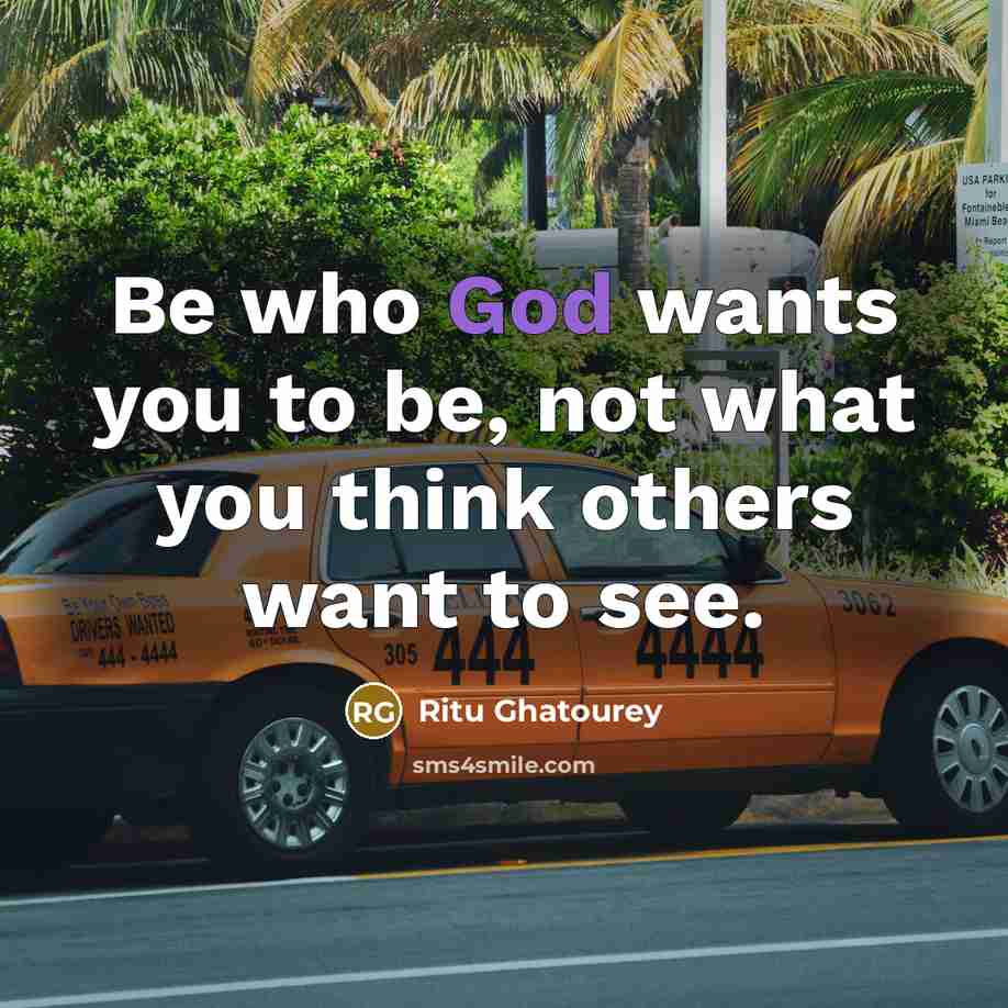 “Be who God wants you to be, not what you…” quote by Ritu Ghatourey