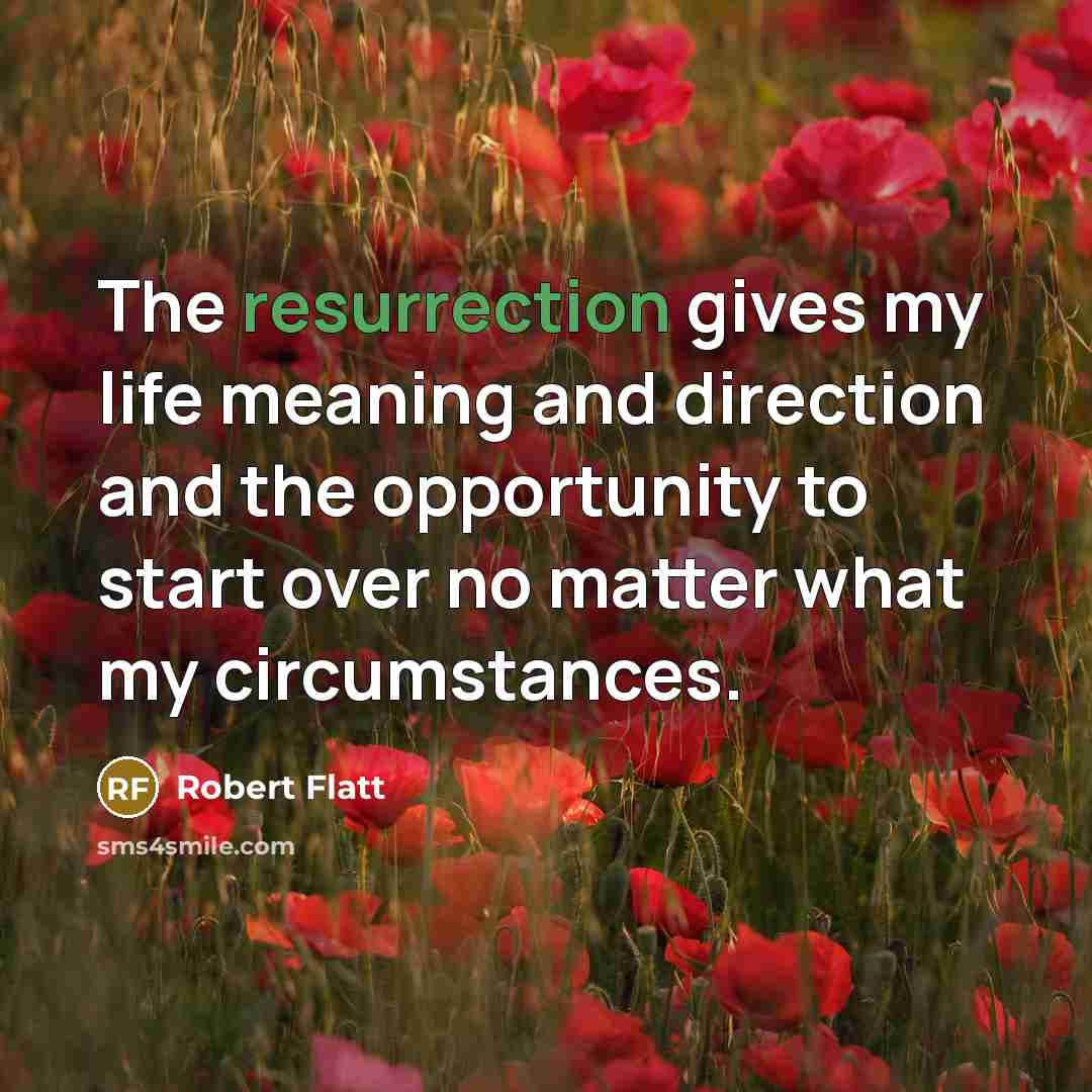 “The resurrection gives my life meaning and direction and the…” quote by Robert Flatt