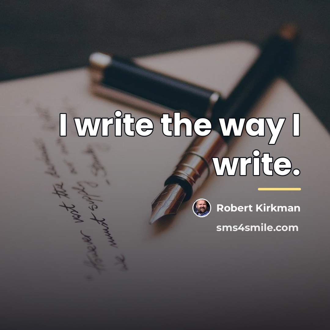 “I write the way I write.…” quote by Robert Kirkman