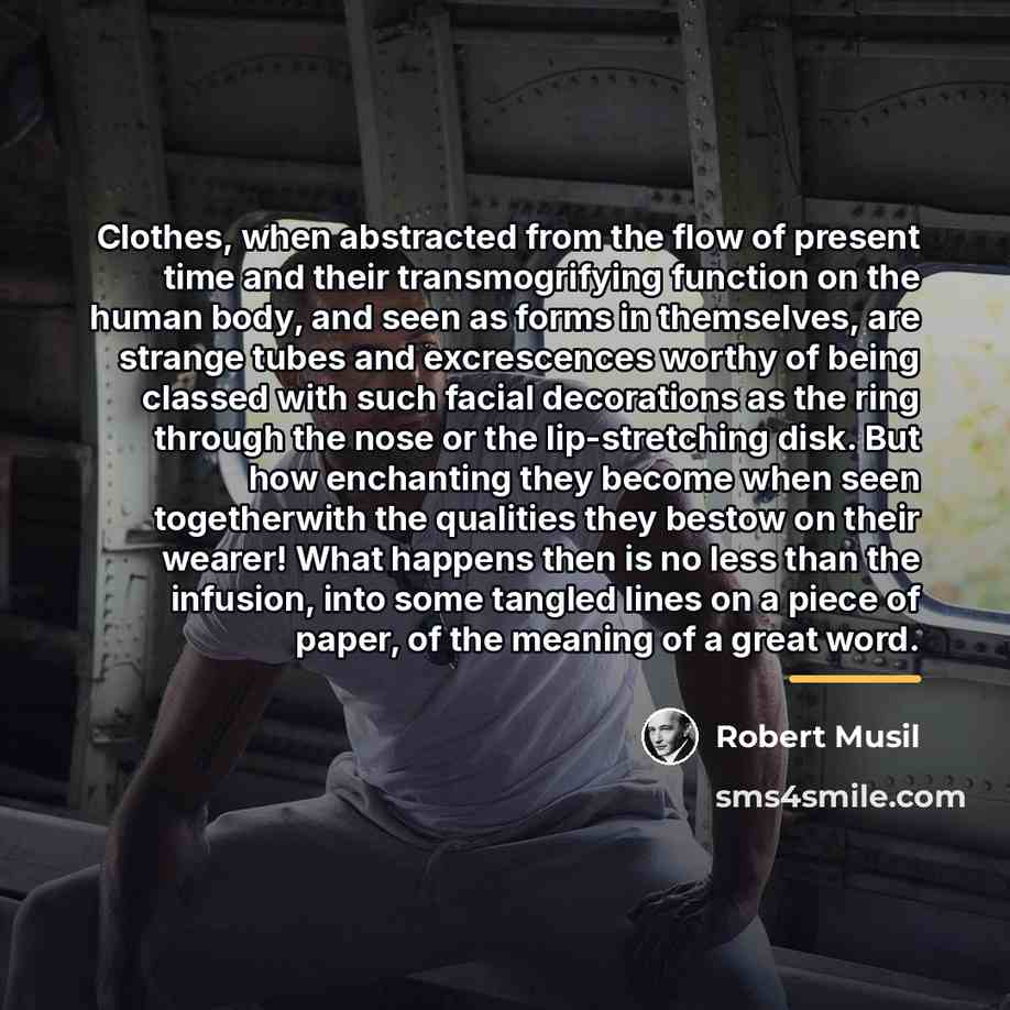 “Clothes, when abstracted from the flow of present time and…” quote by Robert Musil