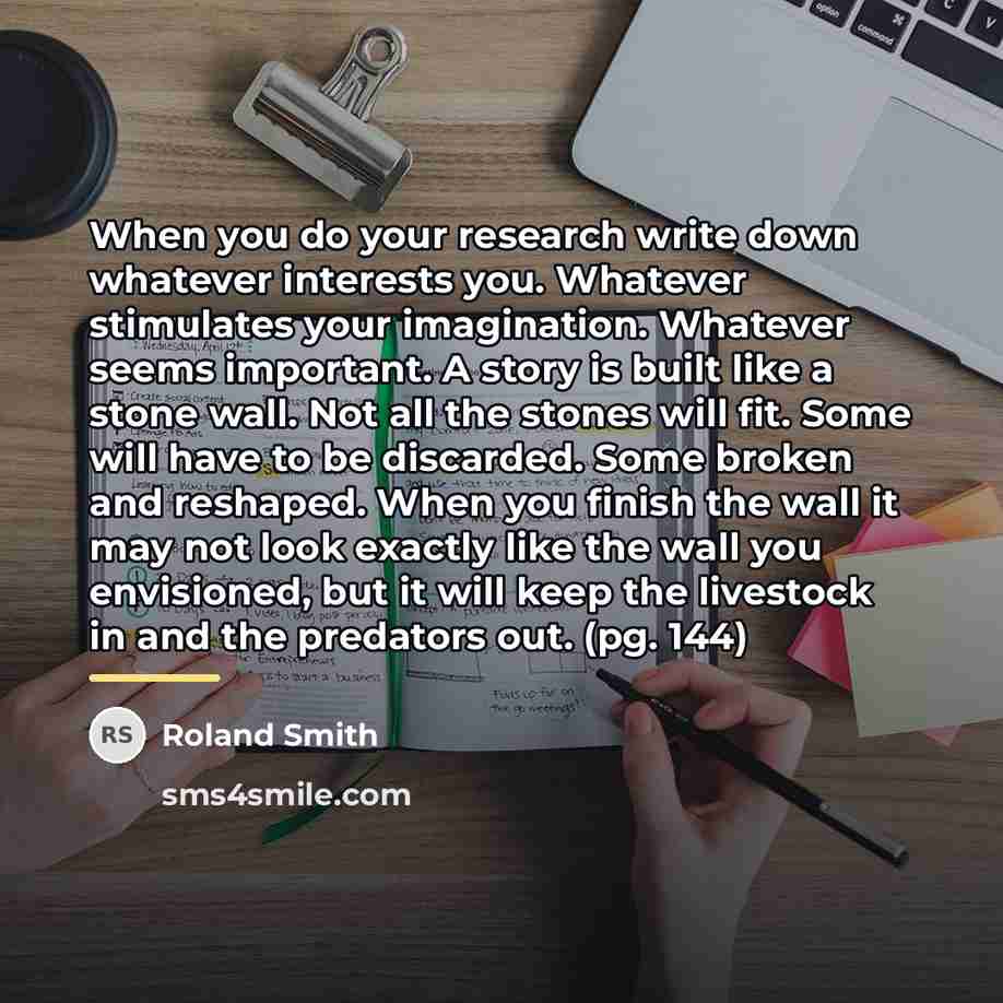 “When you do your research write down whatever interests you.…” quote by Roland Smith