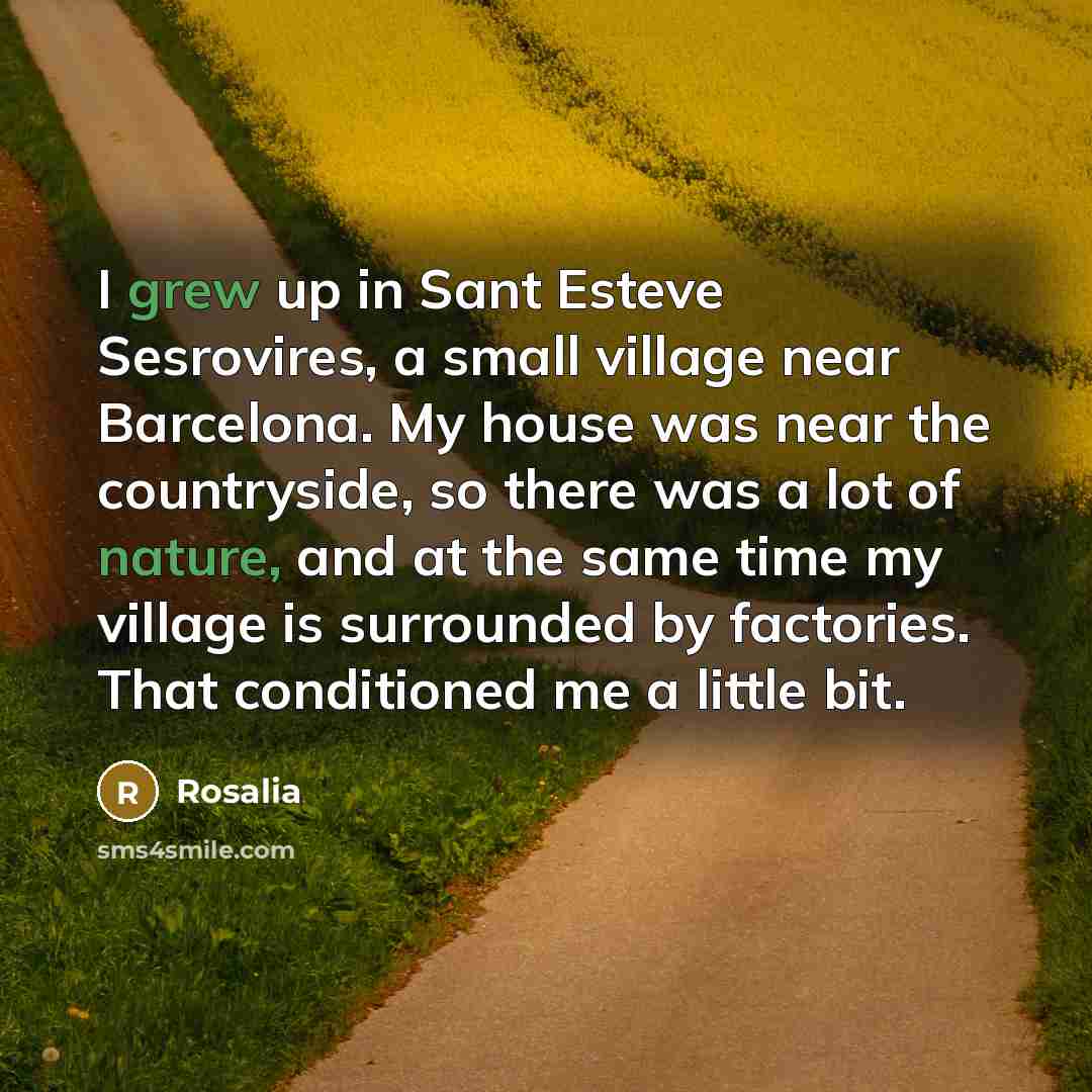 “I grew up in Sant Esteve Sesrovires, a small village…” quote by Rosalia