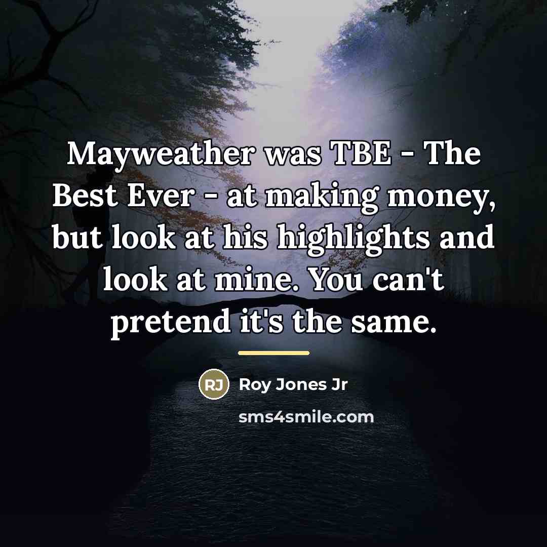 “Mayweather was TBE - The Best Ever - at making…” quote by Roy Jones Jr