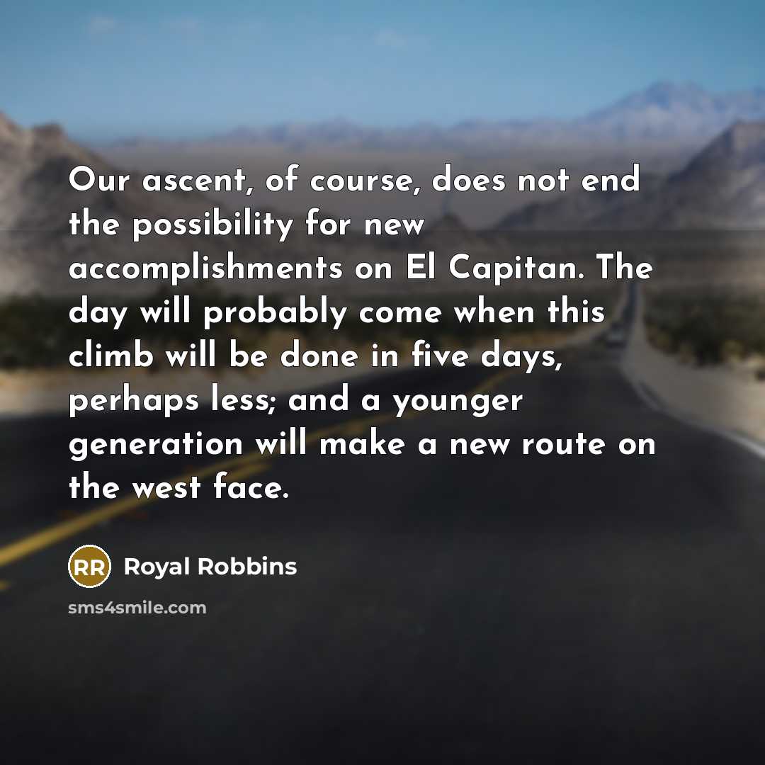 “Our ascent, of course, does not end the possibility for…” quote by Royal Robbins
