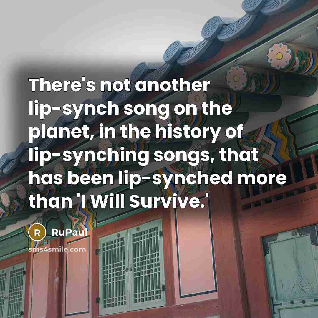 “There's not another lip-synch song on the planet, in the…” quote by RuPaul
