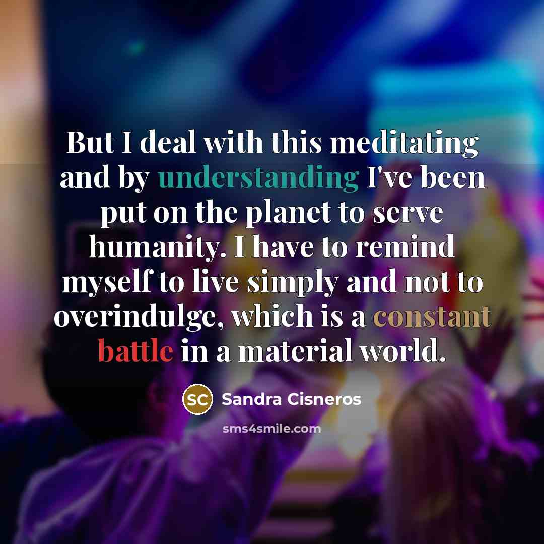 “But I deal with this meditating and by understanding I've…” quote by Sandra Cisneros