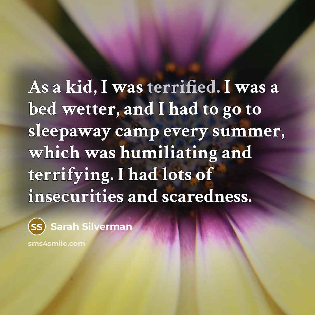 “As a kid, I was terrified. I was a bed…” quote by Sarah Silverman
