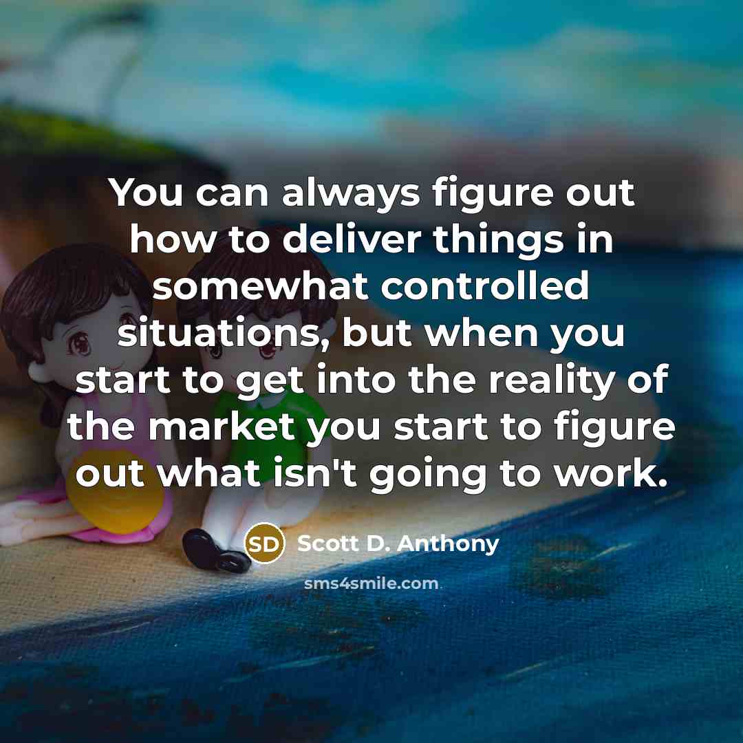 “You can always figure out how to deliver things in…” quote by Scott D. Anthony
