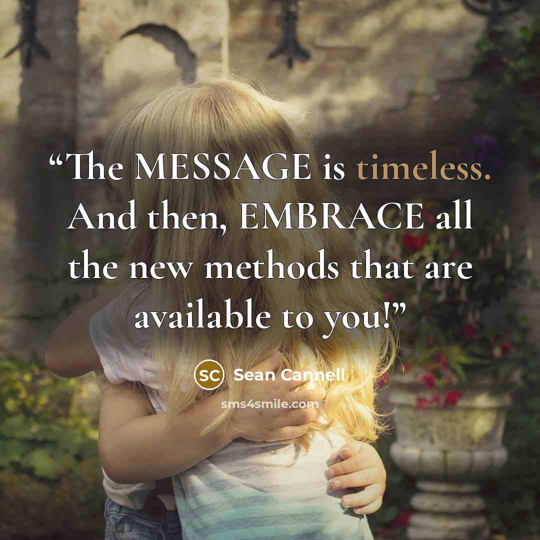 “The MESSAGE is timeless. And then, EMBRACE all the new methods that are available to you!” quote by Sean Cannell