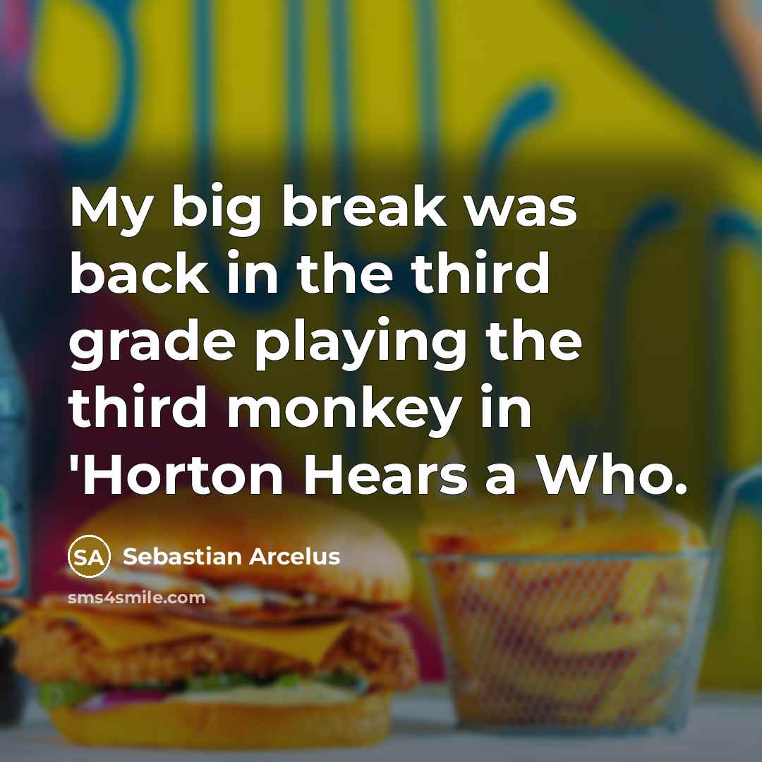 “My big break was back in the third grade playing…” quote by Sebastian Arcelus
