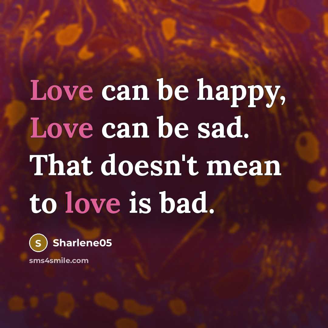 “Love can be happy, Love can be sad. That doesn't…” quote by Sharlene05