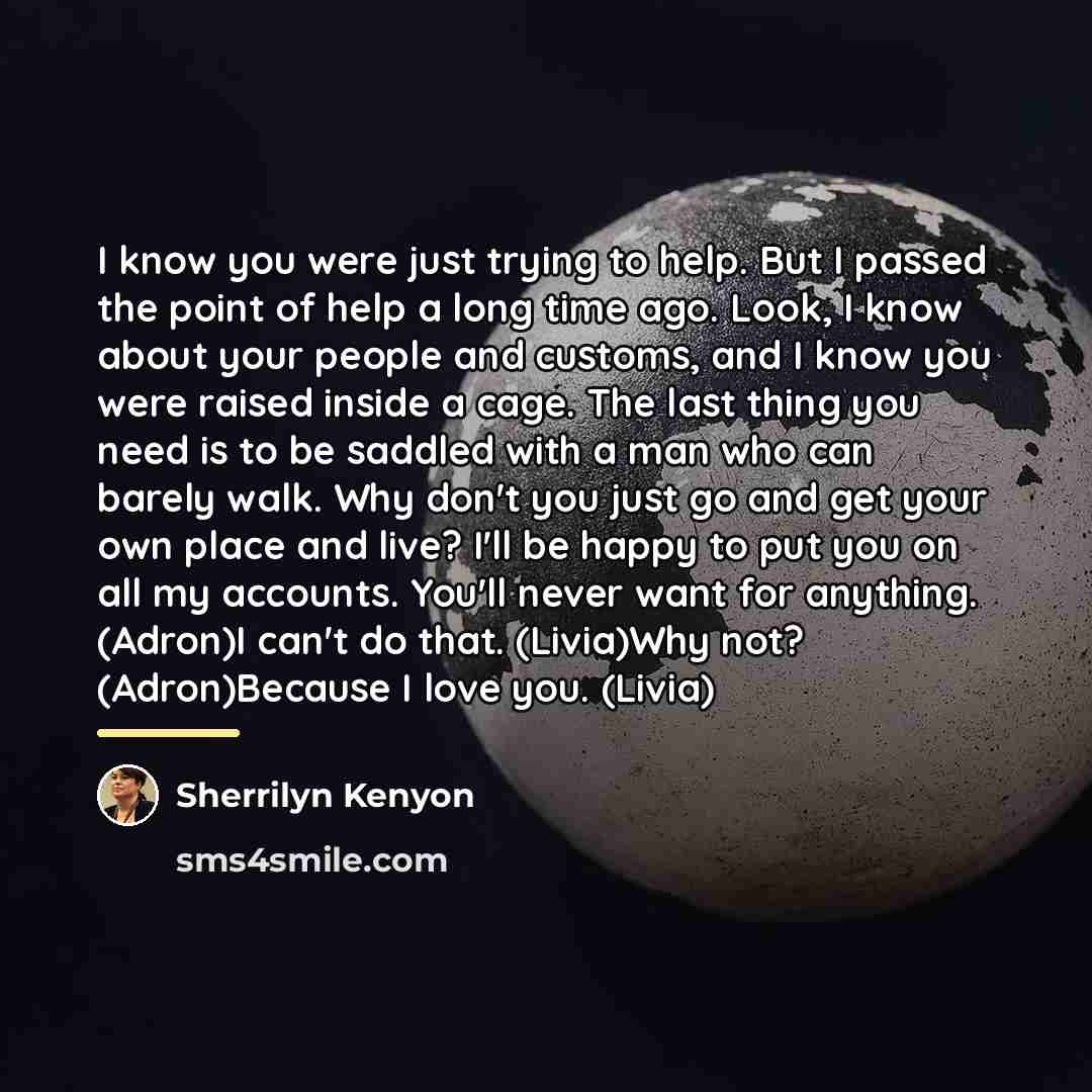 “I know you were just trying to help. But I…” quote by Sherrilyn Kenyon