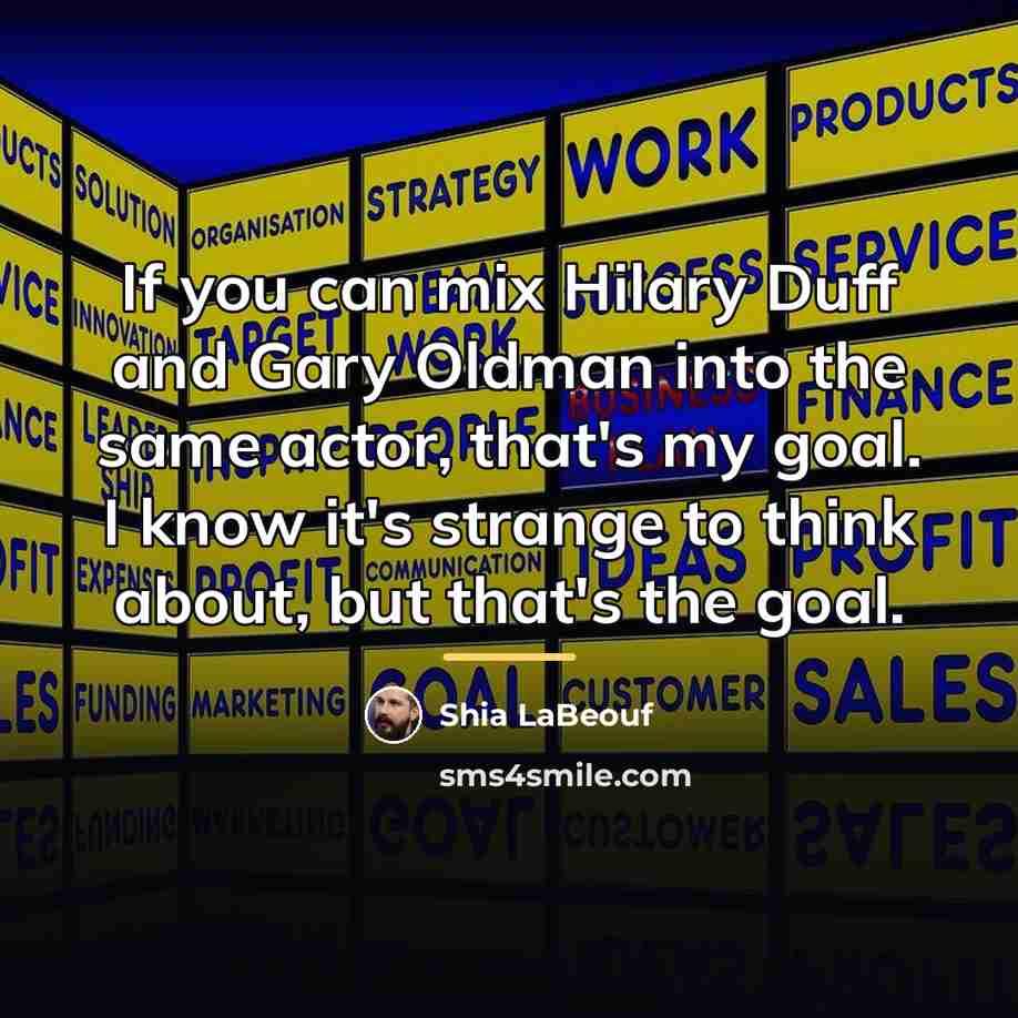 “If you can mix Hilary Duff and Gary Oldman into…” quote by Shia LaBeouf