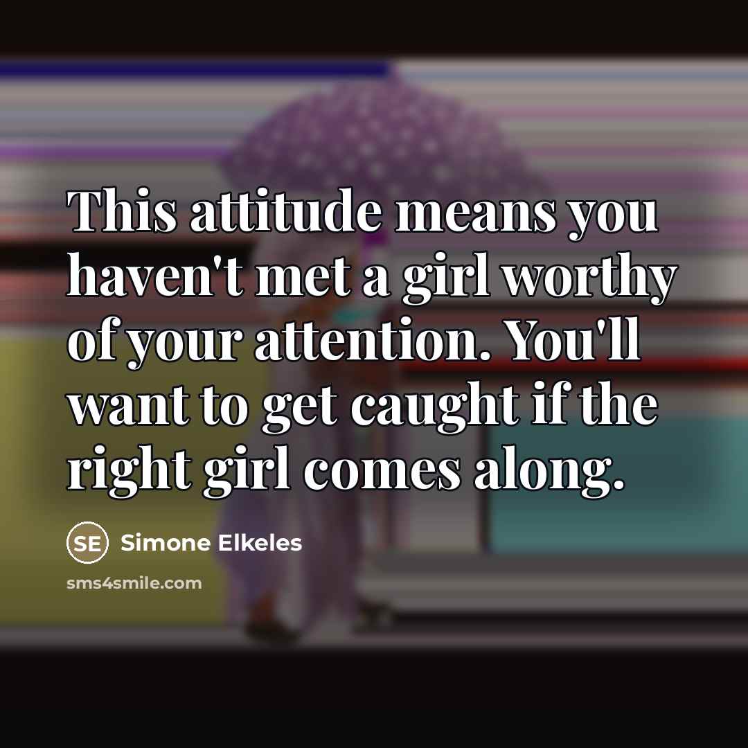 “This attitude means you haven't met a girl worthy of…” quote by Simone Elkeles