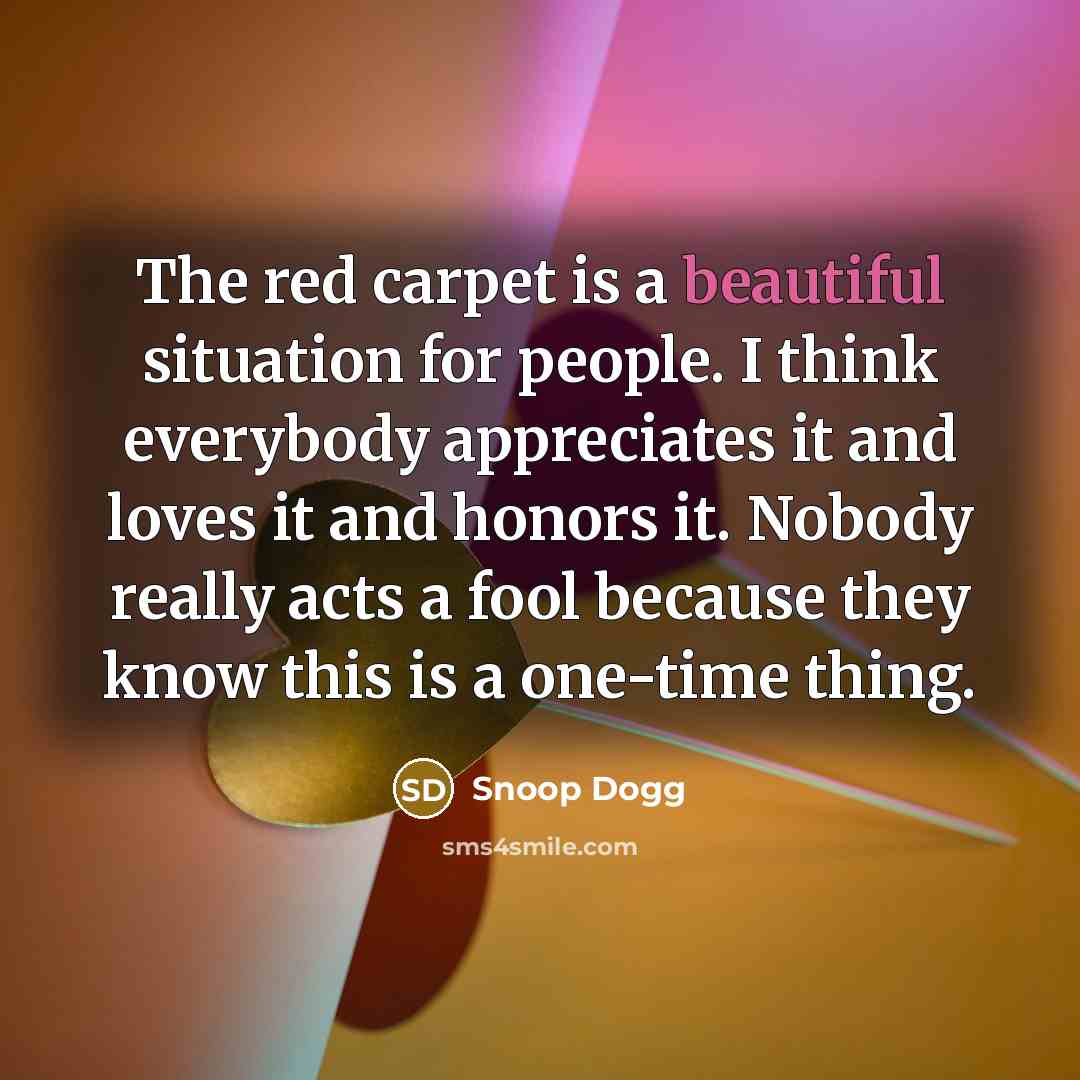 “The red carpet is a beautiful situation for people. I…” quote by Snoop Dogg