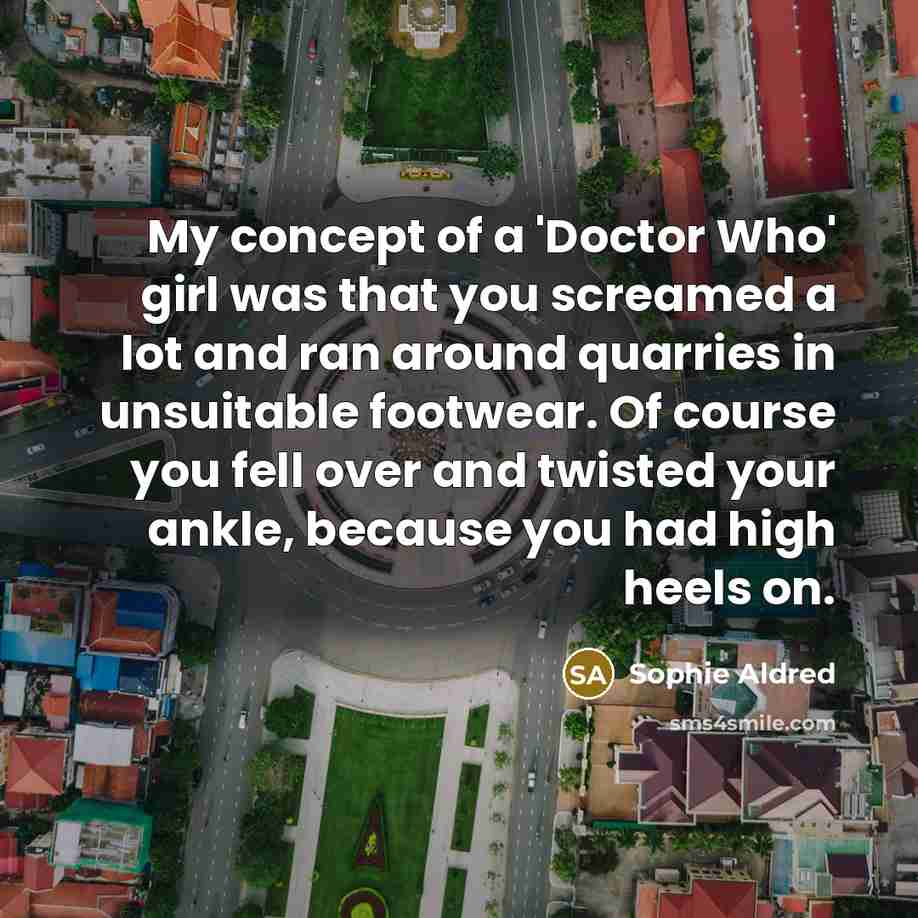 “My concept of a 'Doctor Who' girl was that you…” quote by Sophie Aldred