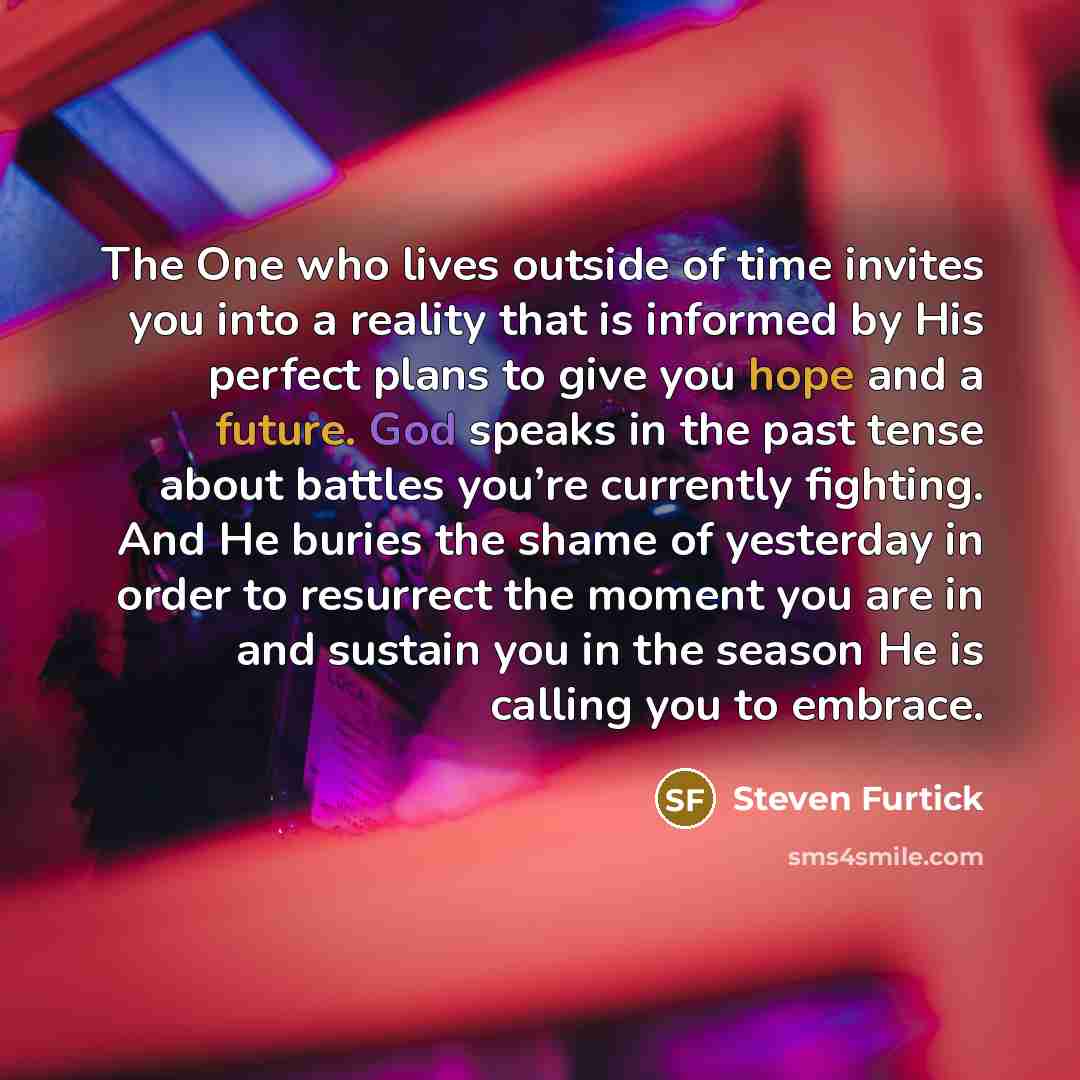 “The One who lives outside of time invites you into…” quote by Steven Furtick