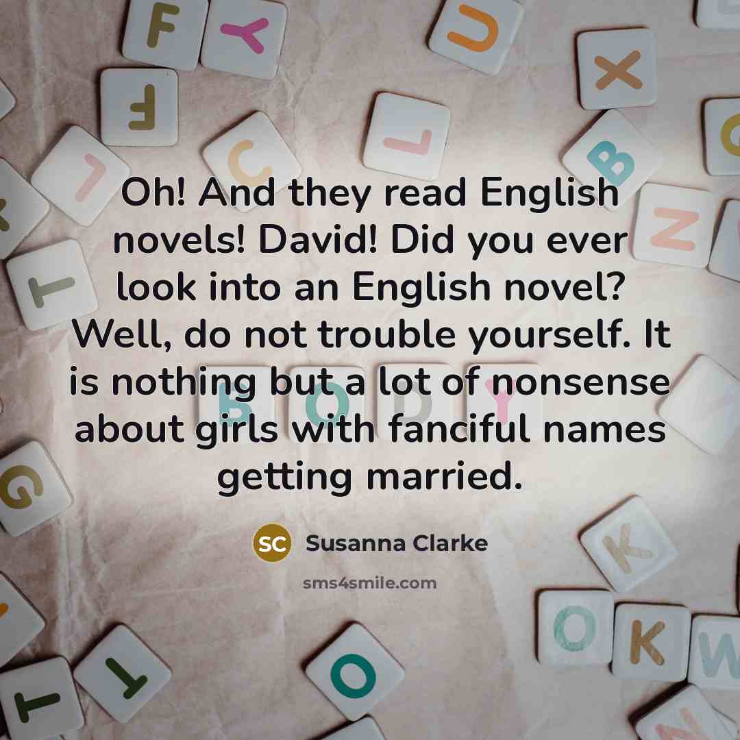 “Oh! And they read English novels! David! Did you ever…” quote by Susanna Clarke