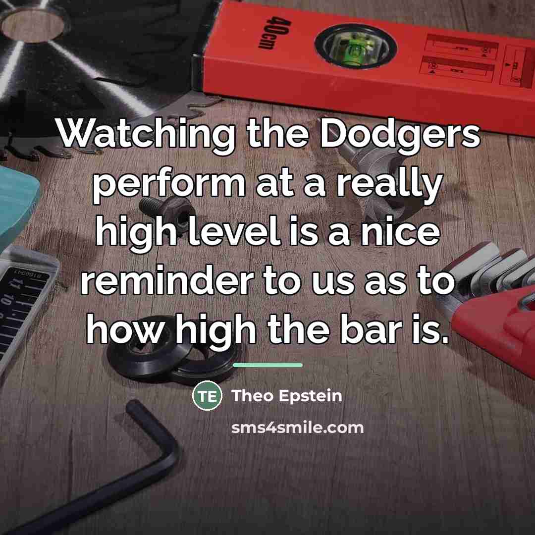“Watching the Dodgers perform at a really high level is…” quote by Theo Epstein