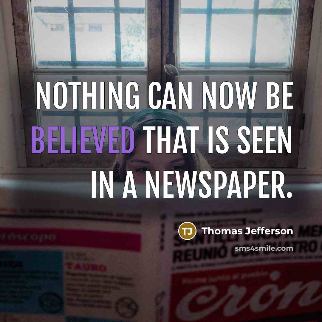 “Nothing can now be believed that is seen in a newspaper.” quote by Thomas Jefferson