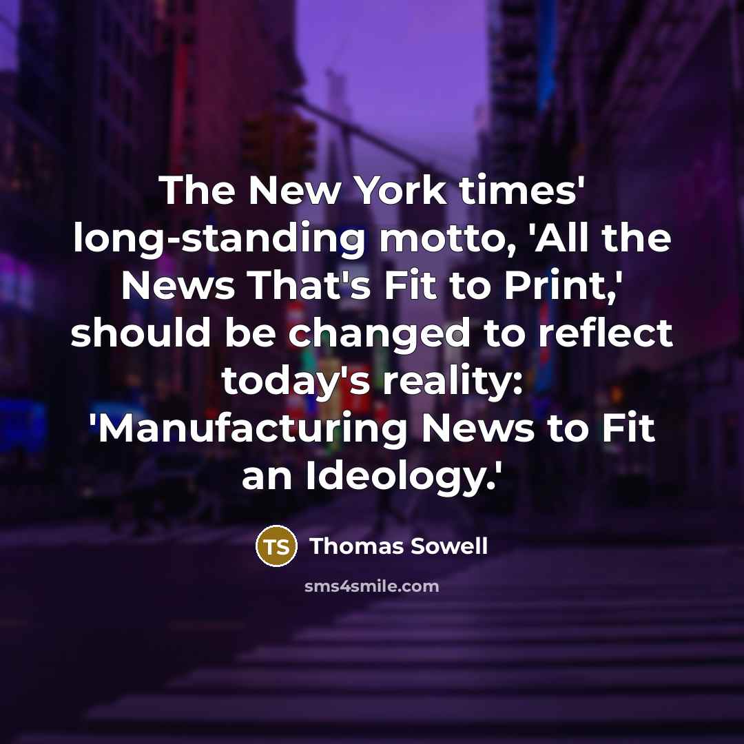 “The New York times' long-standing motto, 'All the News That's…” quote by Thomas Sowell