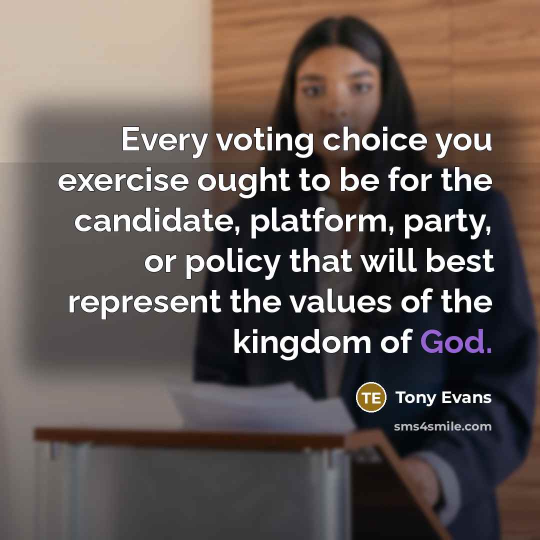 “Every voting choice you exercise ought to be for the…” quote by Tony Evans