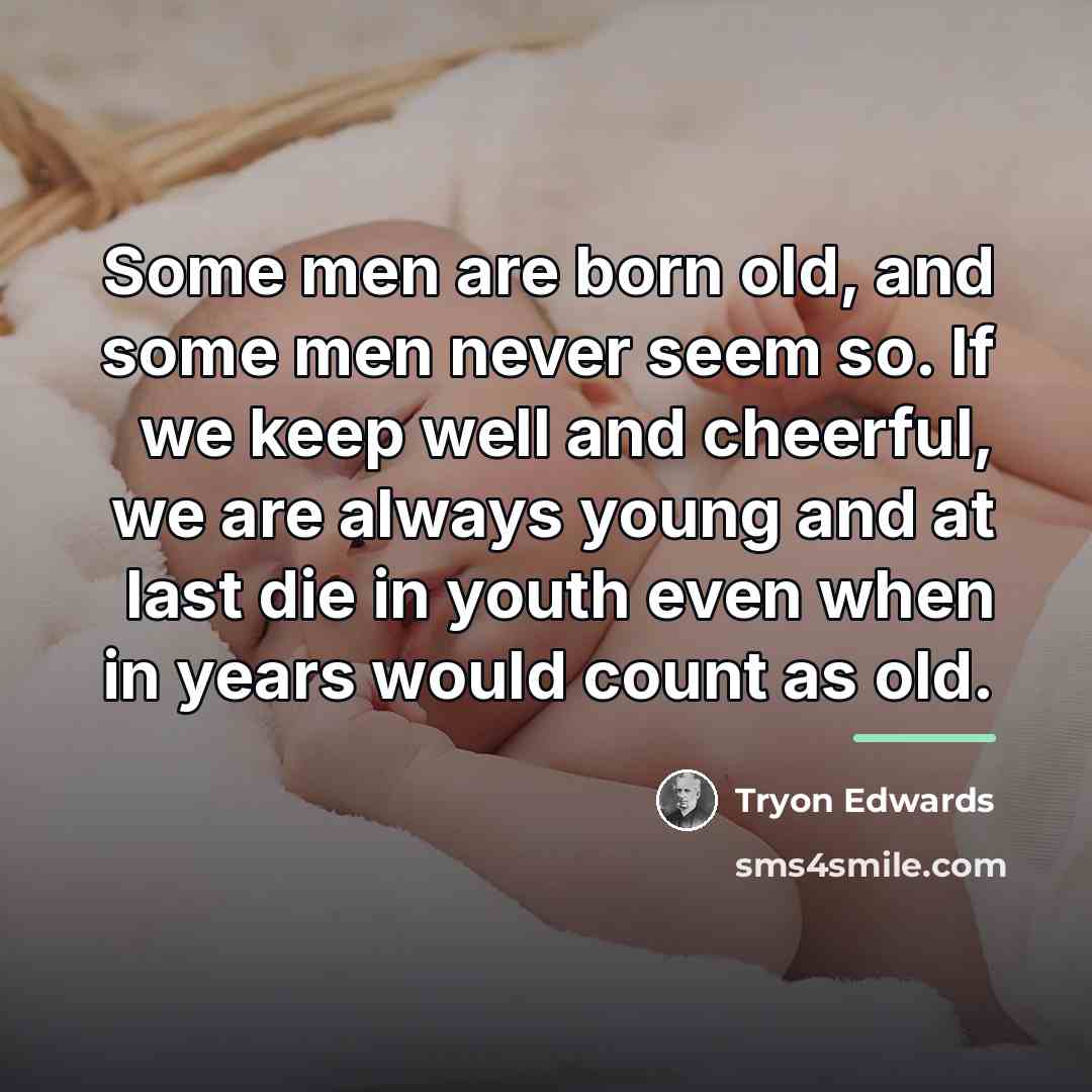 “Some men are born old, and some men never seem…” quote by Tryon Edwards