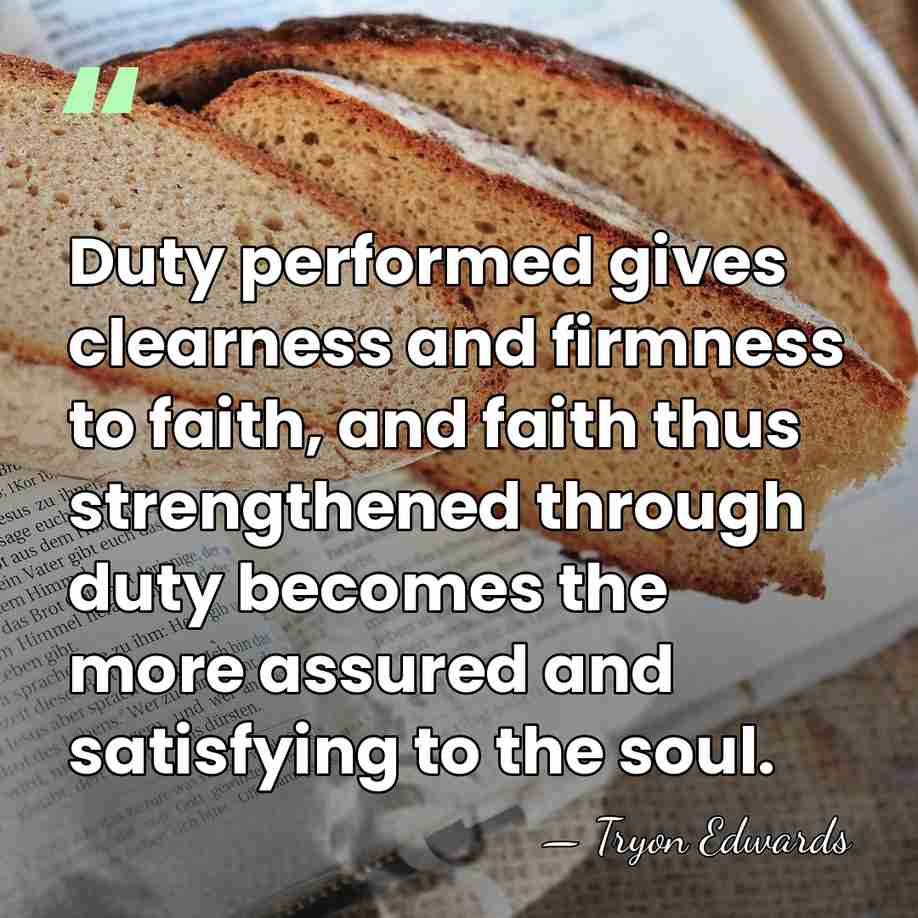 Duty performed gives clearness and firmness to faith, and faith thus strengthened&hellip; - Tryon Edwards