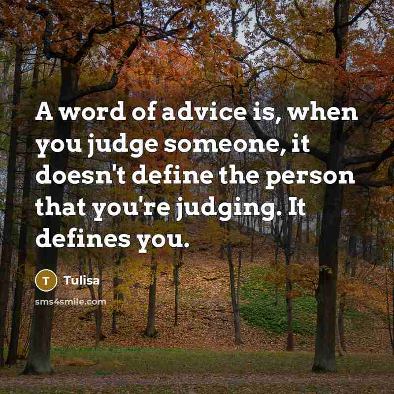 “A word of advice is, when you judge someone, it…” quote by Tulisa