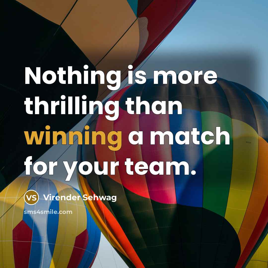 “Nothing is more thrilling than winning a match for your…” quote by Virender Sehwag