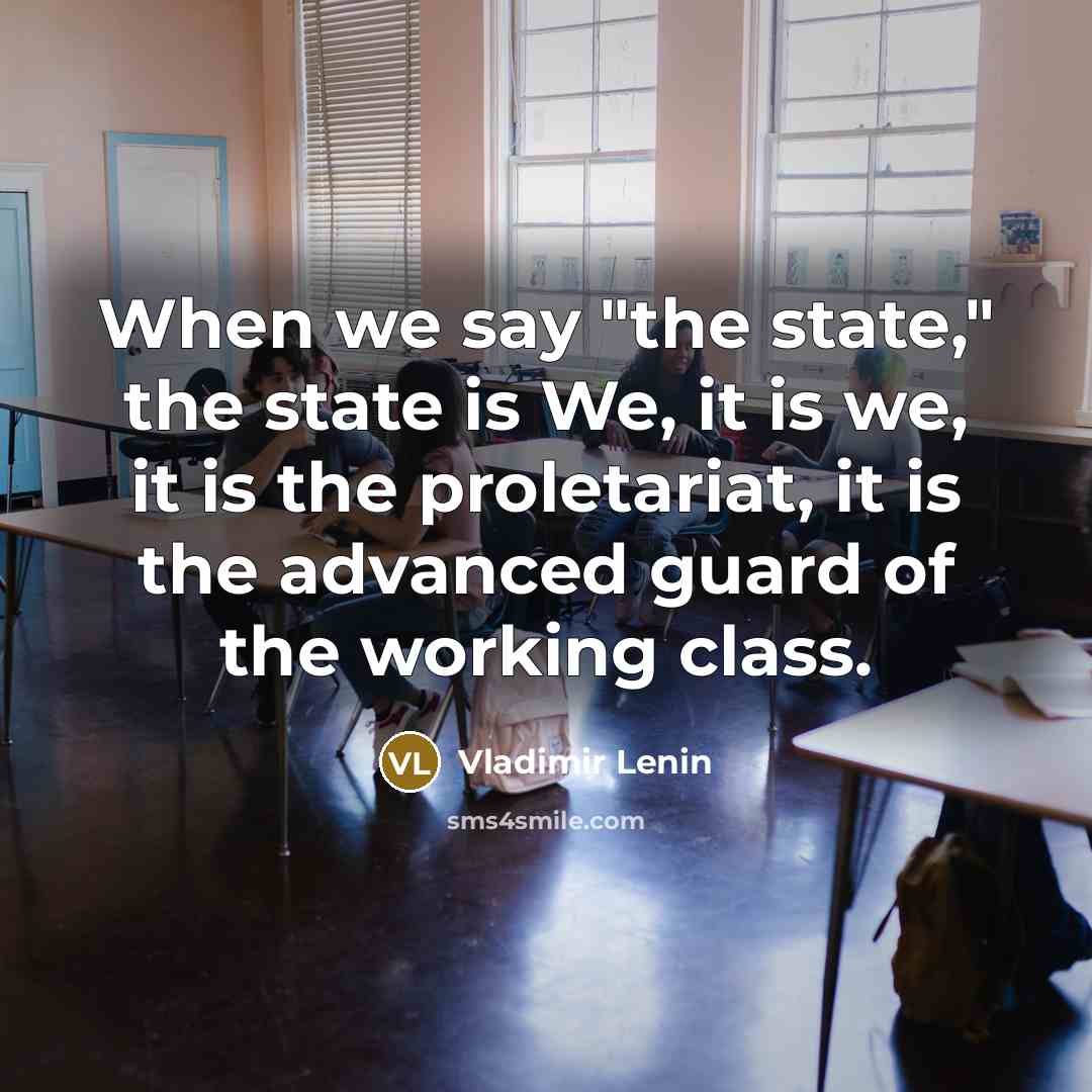 “When we say "the state," the state is We, it…” quote by Vladimir Lenin